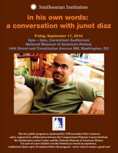 Smithsonian Institution  in his own words: a conversation with junot díaz Friday, September 17, 2010 2pm – 3pm, Carmichael Auditorium