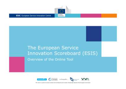 The European Service Innovation Scoreboard (ESIS) Overview of the Online Tool This work is a part of a service contract for the Enterprise and Industry Directorate-General of the European Commission