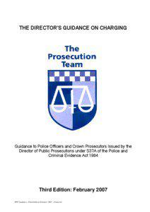 GUIDANCE TO POLICE OFFICERS AND CROWN PROSECUTORS IN RESPECT OF THE MAKING OF CHARGING DECISIONS