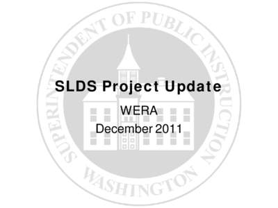 SLDS Project Update WERA December 2011 Overview • The Big Picture