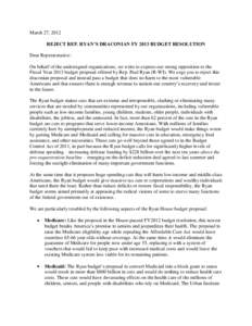 March 27, 2012 REJECT REP. RYAN’S DRACONIAN FY 2013 BUDGET RESOLUTION Dear Representative: On behalf of the undersigned organizations, we write to express our strong opposition to the Fiscal Year 2013 budget proposal o