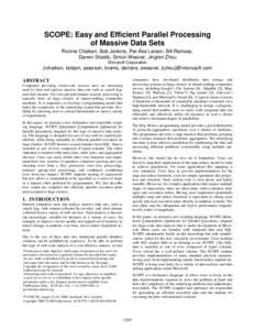 SCOPE: Easy and Efficient Parallel Processing of Massive Data Sets Ronnie Chaiken, Bob Jenkins, Per-Åke Larson, Bill Ramsey, Darren Shakib, Simon Weaver, Jingren Zhou Microsoft Corporation