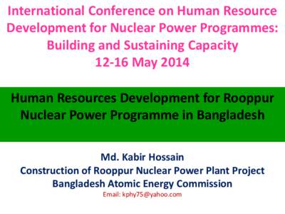 International Conference on Human Resource Development for Nuclear Power Programmes: Building and Sustaining CapacityMay 2014 Human Resources Development for Rooppur Nuclear Power Programme in Bangladesh