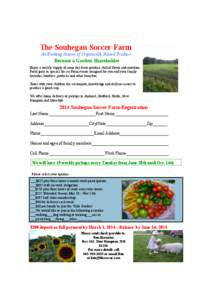The Souhegan Soccer Farm An Exciting Season of Organically Raised Produce Become a Garden Shareholder Enjoy a weekly supply of same day fresh produce, full of flavor and nutrition. Participate in special Soccer Farm even