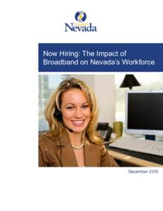 Now Hiring: The Impact of Broadband on Nevada’s Workforce December 2013  Broadband technology has limitless capacity to improve the lives of those