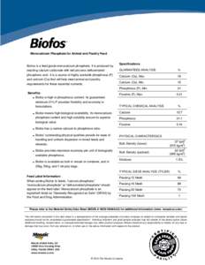 Monocalcium Phosphate for Animal and Poultry Feed  Biofos is a feed grade monocalcium phosphate. It is produced by reacting calcium carbonate with wet process defluorinated phosphoric acid. It is a source of highly avail