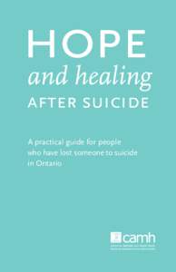 hope and healing after suicide A practical guide for people who have lost someone to suicide in Ontario