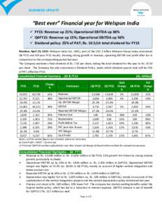 BUSINESS UPDATE  “Best ever” Financial year for Welspun India  FY15: Revenue up 21%; Operational EBITDA up 38%  Q4FY15: Revenue up 15%; Operational EBITDA up 56%  Dividend policy: 25% of PAT; Rssh tot