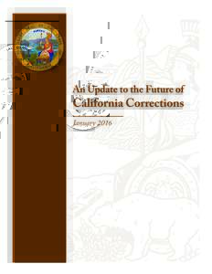 January 2016  This page intentionally blank to facilitate double-sided printing. Introduction In April 2012, the Administration published the report “The Future of California Corrections: