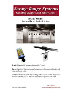 BASIC OHTS Overhead Target Retrieval System Track: Modular 10’ sections of rugged 1/4” steel. Target Carrier: The non-turning hanger moves forwards and backwards on aircraft steel cable.