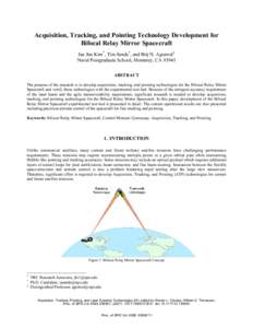 Acquisition, Tracking, and Pointing Technology Development for Bifocal Relay Mirror Spacecraft Jae Jun Kim*, Tim Sands†, and Brij N. Agrawal‡ Naval Postgraduate School, Monterey, CA[removed]ABSTRACT The purpose of the 