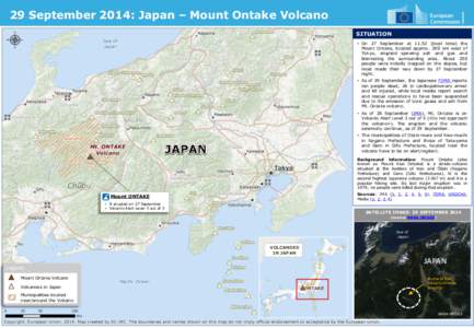 29 September 2014: Japan – Mount Ontake Volcano SITUATION • On 27 September at[removed]local time) the Mount Ontake, located approx. 200 km west of Tokyo, erupted spewing ash and gas and blanketing the surrounding are