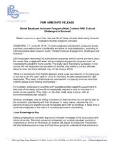 FOR IMMEDIATE RELEASE Global Employee Volunteer Programs Must Contend With Cultural Challenges to Succeed Global corporations report that “one size fits all” does not work when taking domestic employee volunteer prog