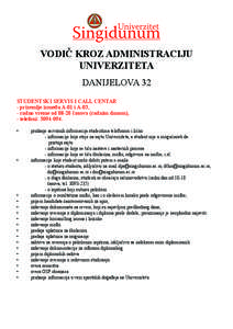 VODIČ KROZ ADMINISTRACIJU UNIVERZITETA DANIJELOVA 32 STUDENTSKI SERVIS I CALL CENTAR - prizemlje između A-01 i A-03, - radno vreme od 08-20 časova (radnim danom),