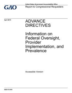 GAOAccessible Version, Advance Directives: Information on Federal Oversight, Provider Implementation, and Prevalence