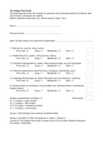 The Abbey Pain Scale Ett skattningsinstrument för smärta hos personer med nedsatta kognitiva funktioner eller som inte kan verbalisera sin smärta. Medan patienten observeras fyll i aktuell poäng i fråga 1 till 6. Na