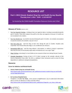 RESOURCE LIST Part 1: 2013 Ontario Student Drug Use and Health Survey Results Thursday June 5, [removed]:00 – 11:30 AM EDT Co-hosted by the CAMH Health Promotion Resource Centre and EENet  Glossary of Terms (OSDUHS, 2013