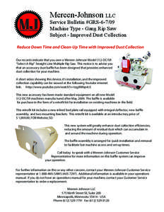 Mereen-Johnson LLC  Service Bulletin #GRS[removed]Machine Type - Gang Rip Saw Subject - Improved Dust Collection Reduce Down Time and Clean-Up Time with Improved Dust Collection