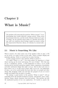 Chapter 2  What is Music? The problem with answering the question “What is music?” is understanding what would constitute a proper answer. Music arises from human behaviour, and the study of human behaviour is part o