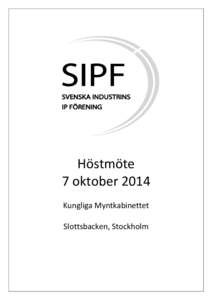 Höstmöte 7 oktober 2014 Kungliga Myntkabinettet Slottsbacken, Stockholm  Svenska Industriens Patentingenjörers Förening (SIPF) grundades år[removed]Föreningen bytte namn till