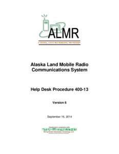 A FEDERAL, STATE AND MUNICIPAL PARTNERSHIP  Alaska Land Mobile Radio Communications System  Help Desk Procedure[removed]