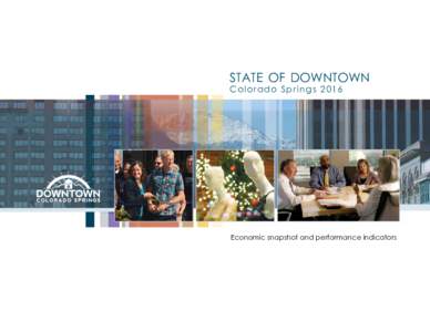STATE OF DOWNTOWN Colorado Springs 2016 Economic snapshot and performance indicators  CONTENTS