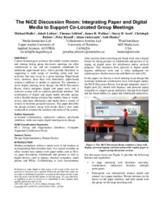 The NiCE Discussion Room: Integrating Paper and Digital Media to Support Co-Located Group Meetings Michael Haller1, Jakob Leitner1, Thomas Seifried1, James R. Wallace2, Stacey D. Scott2, Christoph Richter1, Peter Brandl1