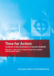 Time for Action  Incidents of discrimination in Russian football May 2012 – May 2014: A report by the Fare network and the SOVA centre