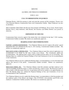 MINUTES ALCOHOL AND TOBACCO COMMISSION JUNE 21, 2011 CALL TO ORDER/NOTING OF QUORUM Chairman Huskey called the meeting to order and noted the quorum and the attendance. Present were Vice Chairman Johnson, Commissioner St