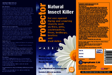 SHAKE WELL before each use  Use situations: Protector Natural Insect Killer is for amateur and professional use against flying and crawling insects such as flies, mosquitoes, ants, cockroaches, wasps, earwigs, silverfish