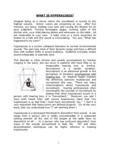 WHAT IS HYPERACUSIS? Imagine being at a movie where the soundtrack is turned to the highest volume. Actors’ voices are screaming at you. After five minutes, you leave, holding your ears and cursing the theater for its 