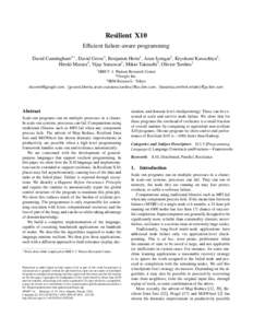 Resilient X10 Efficient failure-aware programming David Cunningham2 ∗ , David Grove1 , Benjamin Herta1 , Arun Iyengar1 , Kiyokuni Kawachiya3 , Hiroki Murata3 , Vijay Saraswat1 , Mikio Takeuchi3 , Olivier Tardieu1 1