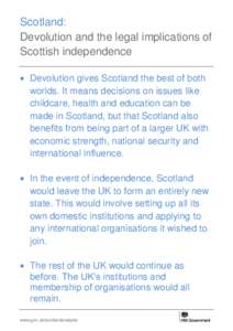 Scotland: Devolution and the legal implications of Scottish independence  Devolution gives Scotland the best of both worlds. It means decisions on issues like childcare, health and education can be