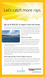 Let’s catch more rays. Sign up for Blue Sky to support more solar power. sm Utah’s beautiful sunny weather is good for more than just getting your vitamin D. Rocky Mountain Power is partnering with Blue Sky customers