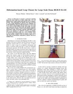 Deformation-based Loop Closure for Large Scale Dense RGB-D SLAM Thomas Whelan1 , Michael Kaess2 , John J. Leonard2 and John McDonald1 Abstract— In this paper we present a system for capturing large scale dense maps in 