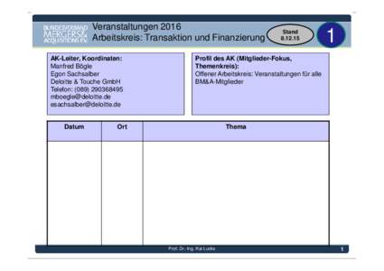 Veranstaltungen 2016 Arbeitskreis: Transaktion und Finanzierung AK-Leiter, Koordinaten: Manfred Bögle Egon Sachsalber Deloitte & Touche GmbH