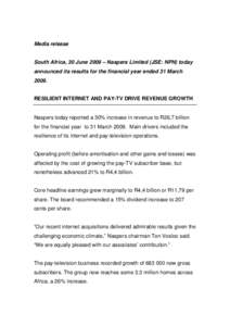 Media release South Africa, 30 June 2009 – Naspers Limited (JSE: NPN) today announced its results for the financial year ended 31 MarchRESILIENT INTERNET AND PAY-TV DRIVE REVENUE GROWTH