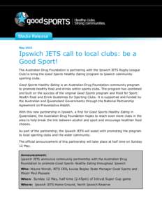 May[removed]Ipswich JETS call to local clubs: be a Good Sport! The Australian Drug Foundation is partnering with the Ipswich JETS Rugby League Club to bring the Good Sports Healthy Eating program to Ipswich community