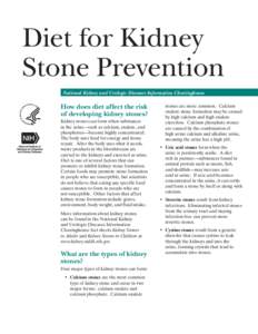 Diet for Kidney Stone Prevention National Kidney and Urologic Diseases Information Clearinghouse How does diet affect the risk of developing kidney stones?