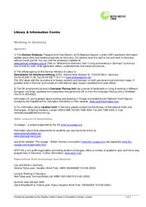 1) The German Embassy, Passport and Visa Section, at 23 Belgrave Square, London SW1 publishes information leaflets about work and residence permits for Germany. EU citizens have the right to live and work in Germany with