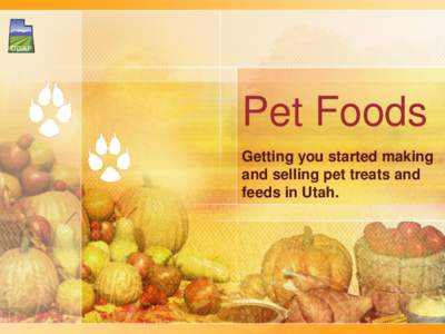 Pet Foods Getting you started making and selling pet treats and feeds in Utah.  What You’ll Need to Do