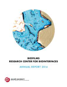 BIOFILMS RESEARCH CENTER FOR BIOINTERFACES Annual Report 2014 MALMÖ UNIVERSITY