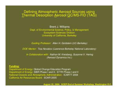 Defining Atmospheric Aerosol Sources using Thermal Desorption Aerosol GC/MS-FID (TAG) Brent J. Williams Dept. of Environmental Science, Policy, & Management Ecosystem Sciences Division University of California, Berkeley