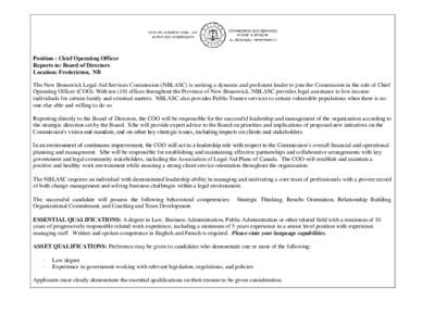 Position : Chief Operating Officer Reports to: Board of Directors Location: Fredericton, NB The New Brunswick Legal Aid Services Commission (NBLASC) is seeking a dynamic and proficient leader to join the Commission in th