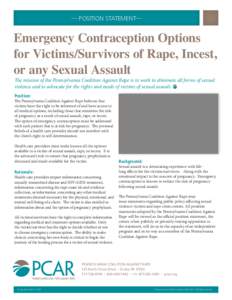 — POSITION STATEMENT—  Emergency Contraception Options for Victims/Survivors of Rape, Incest, or any Sexual Assault The mission of the Pennsylvania Coalition Against Rape is to work to eliminate all forms of sexual