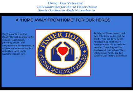 Honor Our Veterans! Vail Fundraiser for the AZ Fisher House Starts October 20 -Ends November 10 A “HOME AWAY FROM HOME” FOR OUR HEROS