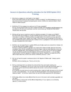 Answers to Questions asked by attendees for the WHIS Update 2014 Training. 1. Q: Is there a category for child health on the intake? A: No child health clients are documented in CAReS not WHIS. The WHIS database is only 