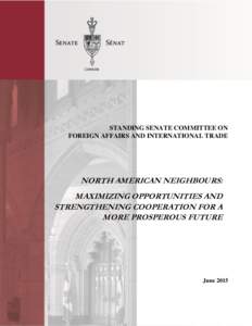 STANDING SENATE COMMITTEE ON FOREIGN AFFAIRS AND INTERNATIONAL TRADE NORTH AMERICAN NEIGHBOURS: MAXIMIZING OPPORTUNITIES AND STRENGTHENING COOPERATION FOR A