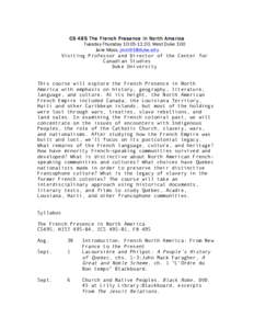 CS 49S The French Presence in North America Tuesday-Thursday 10:05-11:20, West Duke 100 Jane Moss, [removed] Visiting Professor and Director of the Center for Canadian Studies Duke University