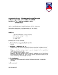 Fundur stjórnar Íshokkísambands Íslands miðvikudaginn 31. janúar 2011 kl. 17:00. Fundur nr. 25 á starfsárinu[removed]Símafundur Mættir: Viðar Garðarsson, Margrét Ólafsdóttir, Jón Þór Eyþórsson. Hall